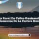 Vida Rural en Cuilco Guatemala: 5 Elementos de la Cultura Rural