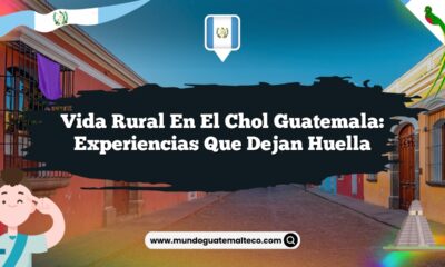 Vida Rural en El Chol Guatemala: Experiencias que Dejan Huella