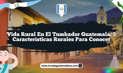Vida Rural en El Tumbador Guatemala: 5 Características Rurales para Conocer