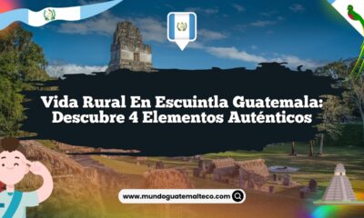 Vida Rural en Escuintla Guatemala: Descubre 4 Elementos Auténticos
