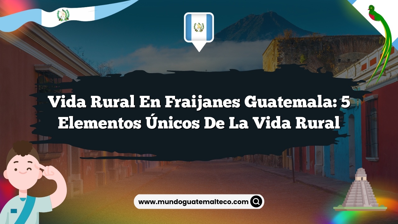 Imagen de Vida Rural en Fraijanes Guatemala: 5 Elementos Únicos de la Vida Rural Vida Rural en Fraijanes Guatemala: 5 Elementos Únicos de la Vida Rural