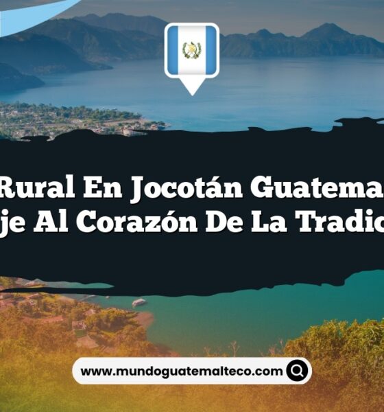 Vida Rural en Jocotán Guatemala: Un Viaje al Corazón de la Tradición