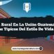 Vida Rural en La Unión Guatemala: 5 Rasgos Típicos del Estilo de Vida Rural