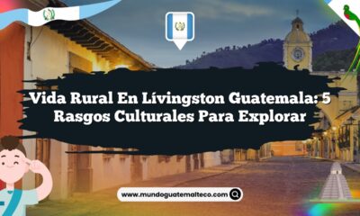 Vida Rural en Lívingston Guatemala: 5 Rasgos Culturales para Explorar