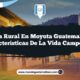 Vida Rural en Moyuta Guatemala: 4 Características de la Vida Campesina