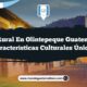 Vida Rural en Olintepeque Guatemala: 4 Características Culturales Únicas