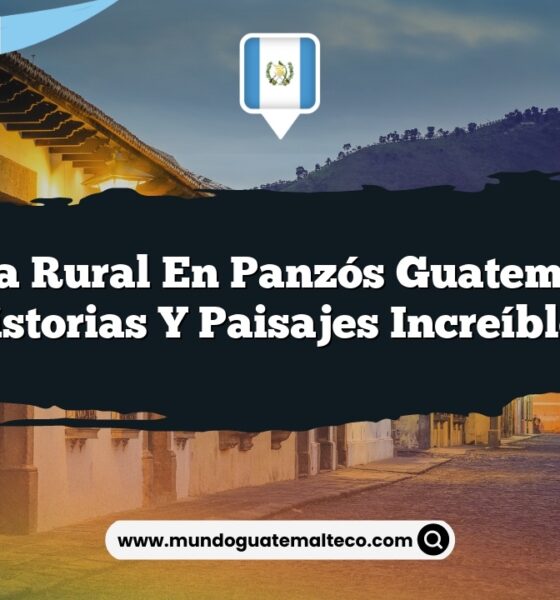 Vida Rural en Panzós Guatemala: Historias y Paisajes Increíbles