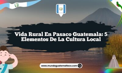 Vida Rural en Pasaco Guatemala: 5 Elementos de la Cultura Local