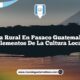 Vida Rural en Pasaco Guatemala: 5 Elementos de la Cultura Local