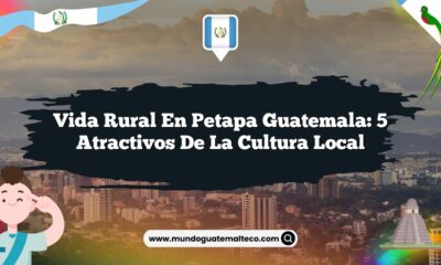 Vida Rural en Petapa Guatemala: 5 Atractivos de la Cultura Local