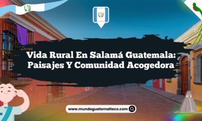 Vida Rural en Salamá Guatemala: Paisajes y Comunidad Acogedora