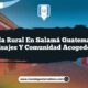 Vida Rural en Salamá Guatemala: Paisajes y Comunidad Acogedora