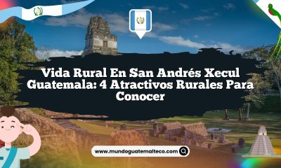 Vida Rural en San Andrés Xecul Guatemala: 4 Atractivos Rurales para Conocer