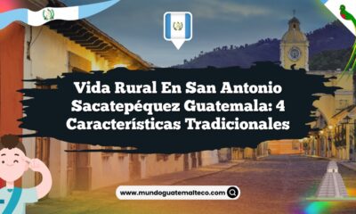 Vida Rural en San Antonio Sacatepéquez Guatemala: 4 Características Tradicionales