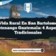 Vida Rural en San Bartolomé Jocotenango Guatemala: 4 Aspectos Tradicionales