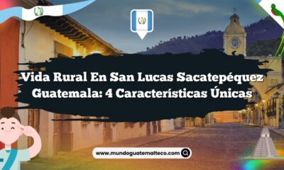 Vida Rural en San Lucas Sacatepéquez Guatemala: 4 Características Únicas