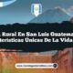 Vida Rural en San Luis Guatemala: 5 Características Únicas de la Vida Rural