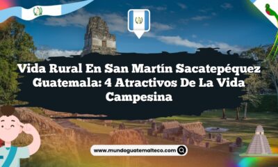 Vida Rural en San Martín Sacatepéquez Guatemala: 4 Atractivos de la Vida Campesina