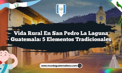 Vida Rural en San Pedro La Laguna Guatemala: 5 Elementos Tradicionales