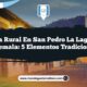 Vida Rural en San Pedro La Laguna Guatemala: 5 Elementos Tradicionales