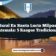 Vida Rural en Santa Lucía Milpas Altas Guatemala: 5 Rasgos Tradicionales