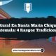 Vida Rural en Santa María Chiquimula Guatemala: 4 Rasgos Tradicionales