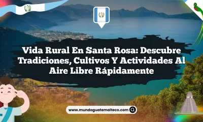 Vida Rural en Santa Rosa: Descubre Tradiciones, Cultivos y Actividades al Aire Libre Rápidamente