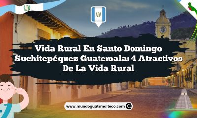 Vida Rural en Santo Domingo Suchitepéquez Guatemala: 4 Atractivos de la Vida Rural