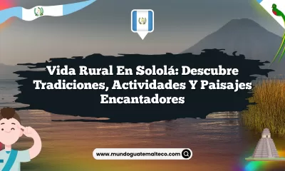 Vida Rural en Sololá: Descubre Tradiciones, Actividades y Paisajes Encantadores