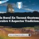 Vida Rural en Tacaná Guatemala: Descubre 4 Aspectos Tradicionales