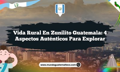 Vida Rural en Zunilito Guatemala: 4 Aspectos Auténticos para Explorar