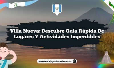 Villa Nueva: Descubre Guía Rápida de Lugares y Actividades Imperdibles
