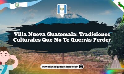 Villa Nueva Guatemala: Tradiciones Culturales que No Te Querrás Perder
