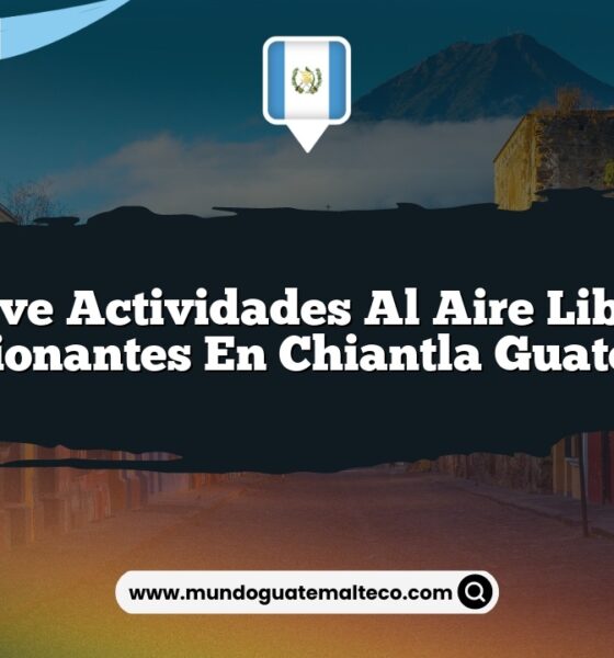 Vive Actividades al Aire Libre Emocionantes en Chiantla Guatemala