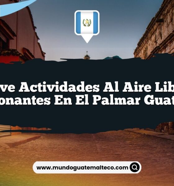 Vive Actividades al Aire Libre Emocionantes en El Palmar Guatemala