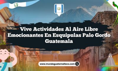 Vive Actividades al Aire Libre Emocionantes en Esquipulas Palo Gordo Guatemala