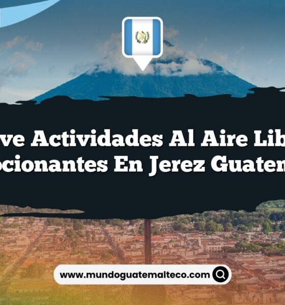 Vive Actividades al Aire Libre Emocionantes en Jerez Guatemala