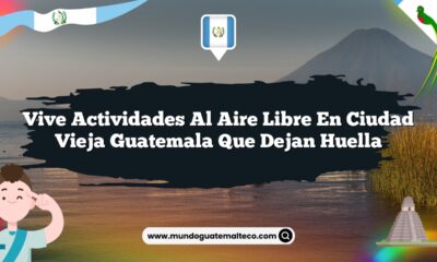 Vive Actividades al Aire Libre en Ciudad Vieja Guatemala que Dejan Huella