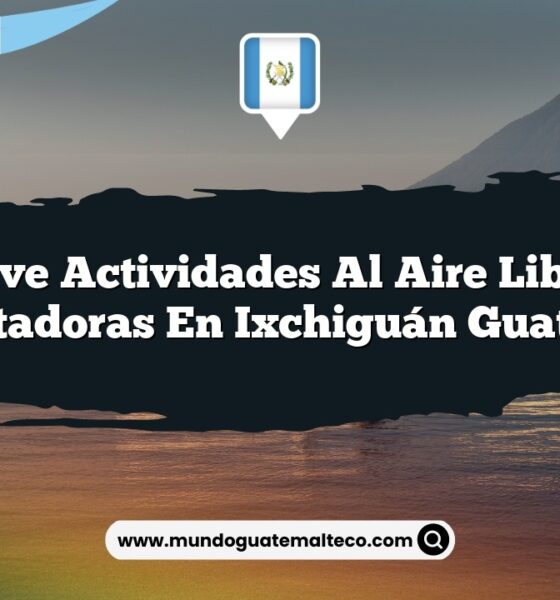 Vive Actividades al Aire Libre Encantadoras en Ixchiguán Guatemala
