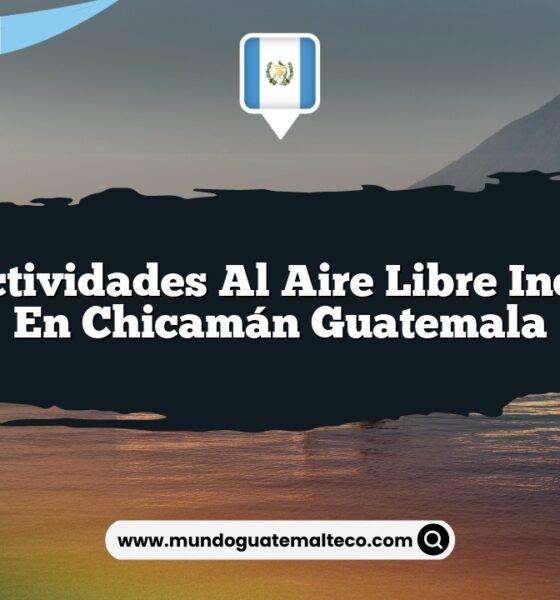 Vive Actividades al Aire Libre Increíbles en Chicamán Guatemala