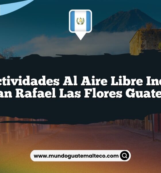 Vive Actividades al Aire Libre Increíbles en San Rafael Las Flores Guatemala