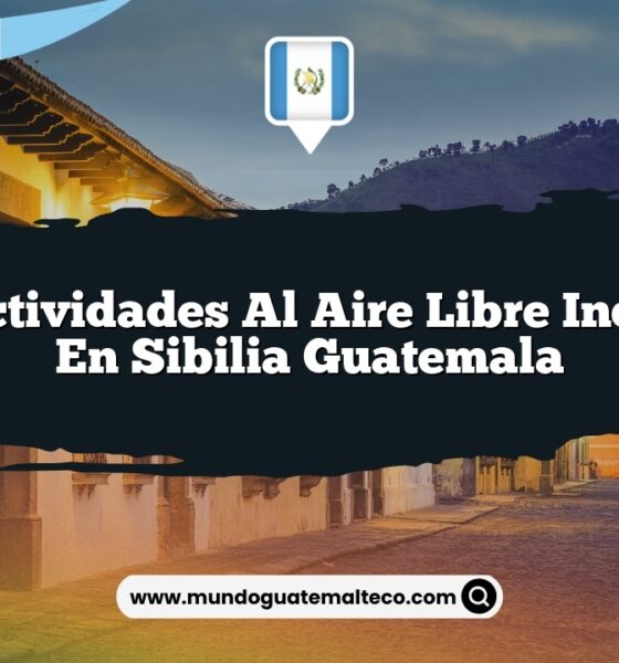 Vive Actividades al Aire Libre Increíbles en Sibilia Guatemala