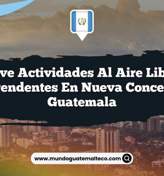 Vive Actividades al Aire Libre Sorprendentes en Nueva Concepción Guatemala