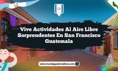 Vive Actividades al Aire Libre Sorprendentes en San Francisco Guatemala