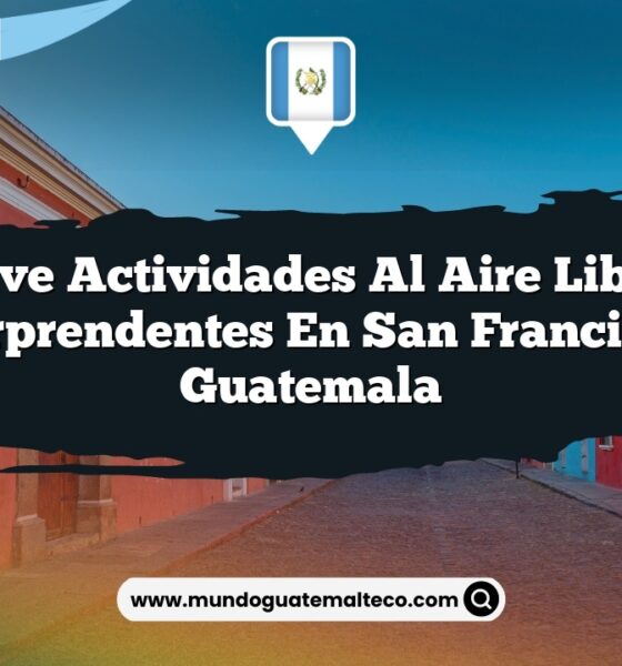 Vive Actividades al Aire Libre Sorprendentes en San Francisco Guatemala