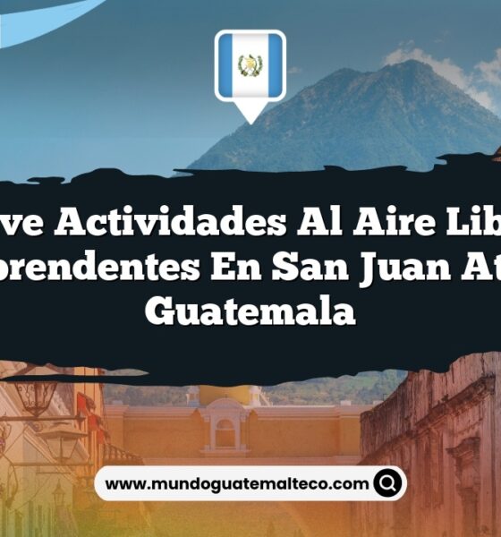 Vive Actividades al Aire Libre Sorprendentes en San Juan Atitán Guatemala