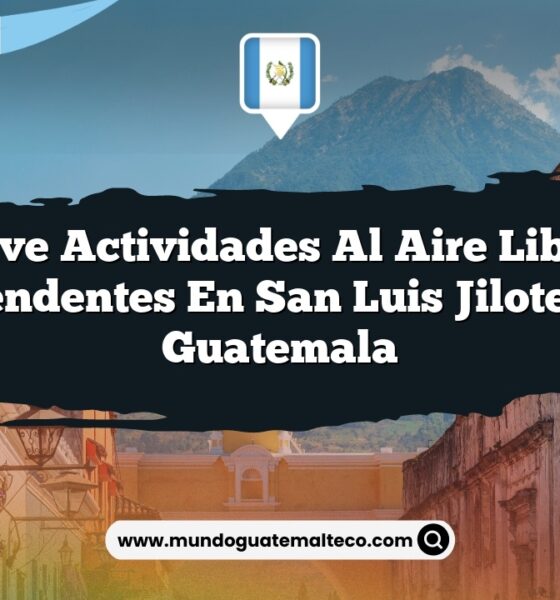 Vive Actividades al Aire Libre Sorprendentes en San Luis Jilotepeque Guatemala