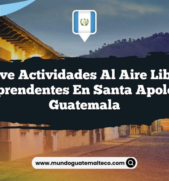 Vive Actividades al Aire Libre Sorprendentes en Santa Apolonia Guatemala