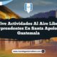 Vive Actividades al Aire Libre Sorprendentes en Santa Apolonia Guatemala