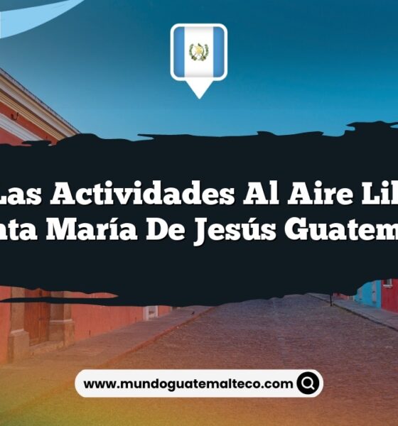 Vive las Actividades al Aire Libre de Santa María De Jesús Guatemala